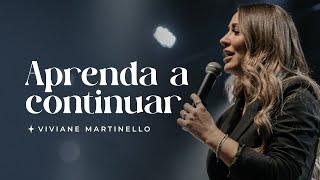 Aprenda a continuar | Pra. Viviane Martinello