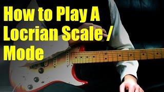 How to Play A Locrian Scale / Mode