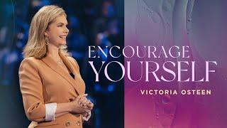 Encourage Yourself | Victoria Osteen