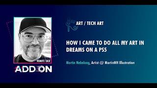 [ #ADDON2022] Martin Nebelong - How I came to do all my art in Dreams on a PS5