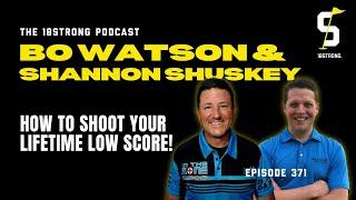 371: BO WATSON & SHANNON SHUSKEY- How to Shoot Your Lifetime Low Score!