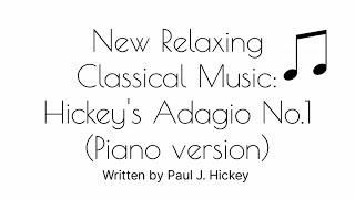 New Relaxing Classical Music: Hickey's Adagio No.1 (Piano version) - Paul J. Hickey (Music video)