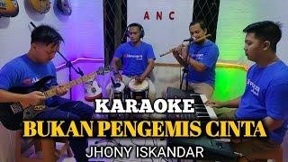 BUKAN PENGEMIS CINTA KARAOKE JHONY ISKANDAR NADA COWOK