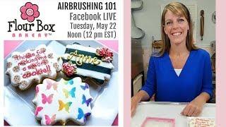 Flour Box Facebook Live:  Airbrush 101