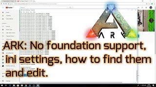 Ark Survival Evolved: No foundation support, ini settings, how to find the ini folder and edit