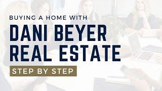 Buy a Home with Dani Beyer Real Estate