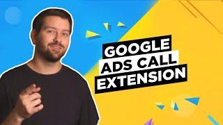 Using Google Ads Call Extensions In 2024