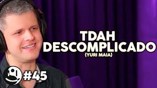 TDAH DESCOMPLICADO (YURI MAIA) - Lutz Podcast #45