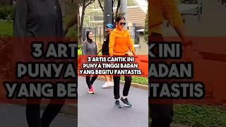 3 Artis Dengan Tinggi badan Fantastis #paulaverhoeven #aurakasihh