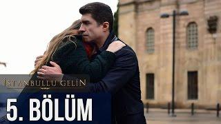 İstanbullu Gelin 5. Bölüm