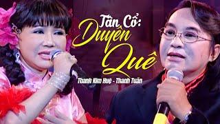 Thanh Tuấn Thanh Kim Huệ Tân Cổ | DUYÊN QUÊ | Chọn lọc tân cổ Thanh Tuấn Thanh Kim Huệ Hay Nhất