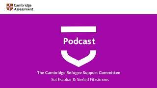 Cambridge Assessment Podcast | The Cambridge Refugee Support Committee