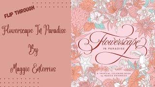 Flowerscape In Paradise By Maggie Enterrios | FLIP THROUGH | Adult Coloring