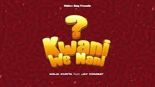 Meja Kunta - Kwani We Nani? (feat. Jay Combat)