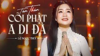 Tán Thán Cõi Phật A Di Đà - LÊ NGỌC THÚY | (Official MV) Giọng ca đi vào lòng người thật truyền cảm