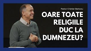 07 Oare toate religiile duc la Dumnezeu? // Cu pastorul Cristian Barbosu