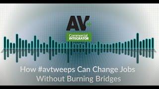 AV+ Podcast: How #avtweeps Can Change Jobs Without Burning Bridges