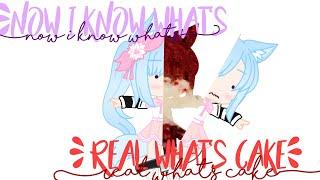 now i know what's real what's cake