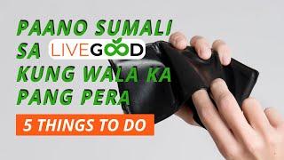 PAANO SUMALI SA LIVEGOOD KUNG WALA KA PANG PERA | 5 THINGS TO DO