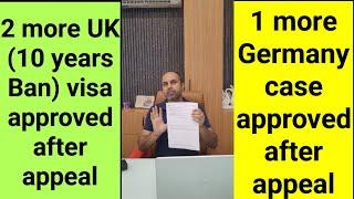 2 more cases - UK 10 years ban removed - UK visa after appeal - 1 Germany visa after appeal - visa