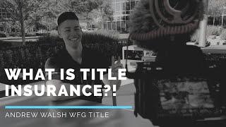 What is Title Insurance - Andrew Walsh WFG National Title (ALL REALTORS NEED TO KNOW THIS)