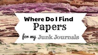 How & Where to Find Paper for my Junk Journal Pages