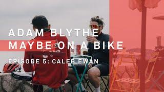 Adam Blythe (maybe) On A Bike - Episode 5 : Caleb Ewan