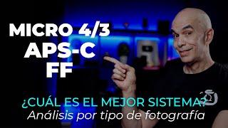 MICRO 4/3 vs APS- C vs FULL FRAME | ¿CUÁL ES EL MEJOR SISTEMA SEGÚN TU TIPO DE FOTOGRAFÍA?