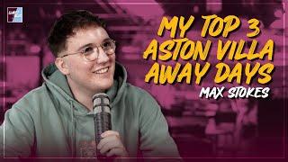 MAX STOKES: MY TOP THREE ASTON VLLA AWAY DAYS | Claret & Blue