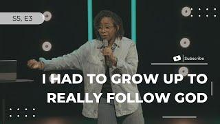 I Had to Grow up to Really Follow God - S5, E3