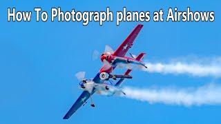 How To Photograph planes at Airshows