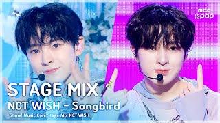 [STAGE MIX🪄] NCT WISH (엔시티 위시) - Songbird | 쇼! 음악중심