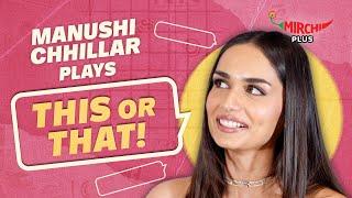 Manushi Chhillar plays This Or That | Mirchi Plus