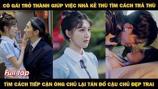 Cô gái trở thành giúp việc nhà kẻ thù để trả thù,  tiếp cận ông chủ lại tán đổ cậu chủ nhỏ lạnh lùng