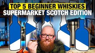 Top 5 Scotch Whiskies for Beginners: UK Supermarket Scottish Whisky