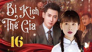 [Phim Cấm Chiếu] BI KỊCH THẾ GIA - Tập 16 | Phim Tâm Lý Xã Hội | Phim Dân Quốc Trung Quốc