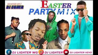 EASTER PARTY MIX April 2022 RELOADED/NAIRA MARLEY/DJ LIGHTER/WIZKID/OLAMIDE/TEKNO/TIMAYA/BCROSS