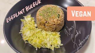 Eggplant Bulgur Pilaf/Pilavi | Burghul bel Batenjen | Vegan Recipe