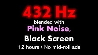 432 Hz blended with Pink Noise, Black Screen ⬛ • 12 hours • No mid-roll ads