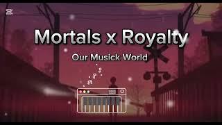 Mortals x Royalty Mashup | OMW - Our Musick World