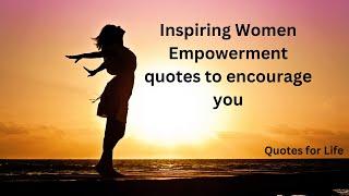 Inspiring Women Empowerment quotes to encourage you ! Quotes for Life