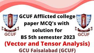 GCUF Afflicted college paper MCQ's with solution for BS 5th semester 2023 , Vector & Tensor Analysis