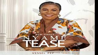 NYAME TEASE - VESSEL PEP II (AUDIO)