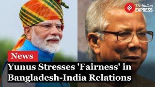 India Bangladesh Relations: Muhammad Yunus Seeks Strong But Equal Ties with India