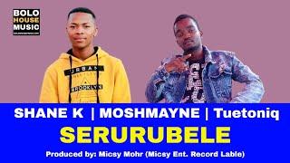 Serurubele - Shane K ft Moshmayne & Tuetoniq (2019)