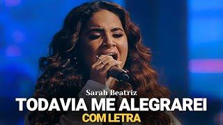 Sarah Beatriz - Todavia Me Alegrarei (COM LETRA)