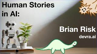 Human Stories in AI: Brian Risk@devra.ai