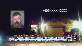 Possible conspiracy leading to bondsman's arrest