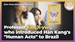 [English Sub] Professor Kim Ji-yun, who introduced Han Kang’s “Human Acts” to Brazil