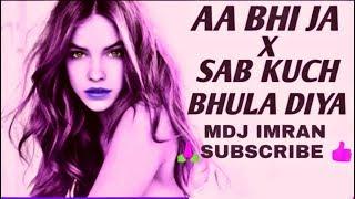 Aa Bhi Ja   x   Sab Kuch Bhula Diya (Remix)  Bollywood 2019 Remix